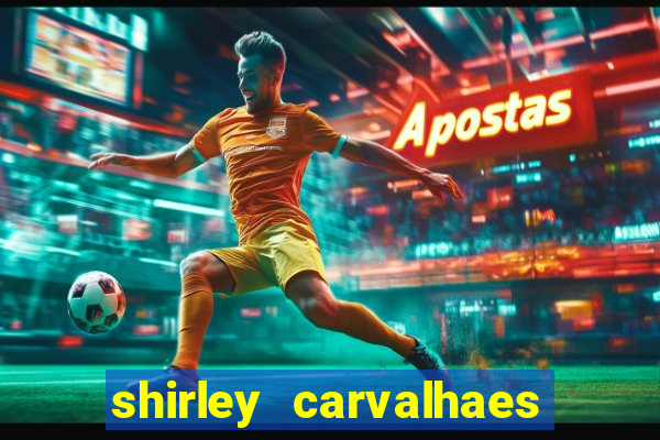 shirley carvalhaes porto seguro